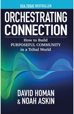 Orchestrating Connection: How to Build Purposeful Community in a Tribal World - Noah Askin