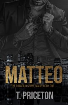 Matteo: A Forced Marriage Mafia Romance - T. Priceton