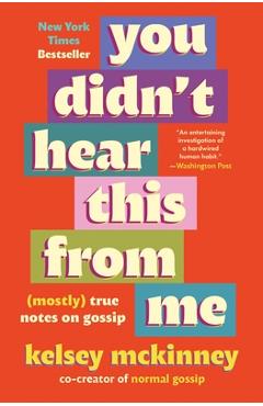 You Didn't Hear This from Me: (Mostly) True Notes on Gossip - Kelsey Mckinney