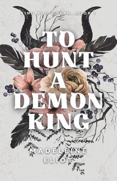 To Hunt a Demon King - Madeleine Eliot