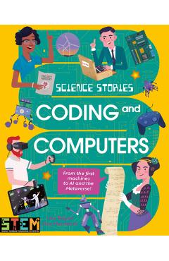 Science Stories: Coding and Computers: From the First Machines to AI and the Metaverse - Lisa Regan