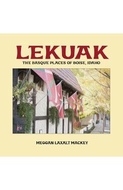 Lekuak: The Basque Places of Boise, Idaho - Meggan Laxalt Mackey
