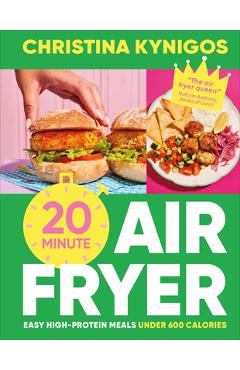 20-Minute Air Fryer: Easy High-Protein Meals Under 600 Calories - Christina Kynigos