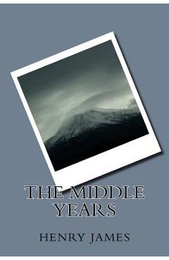 The Middle Years - Henry James
