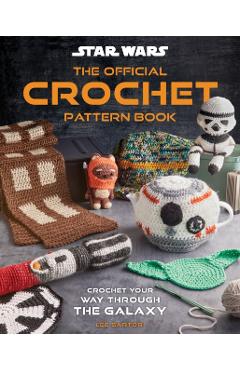 Star Wars: The Official Crochet Pattern Book: Crochet Your Way Through the Galaxy -