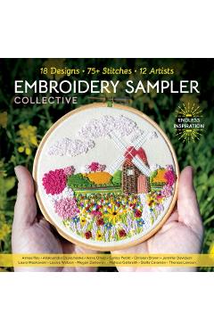 Embroidery Sampler Collective: 18 Designs, 75+ Stitches, 12 Artists, Endless Inspiration -