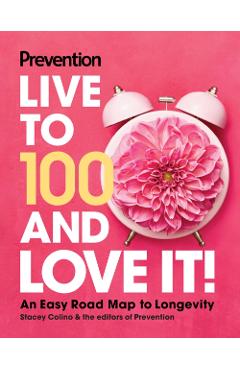 Prevention Live to 100 and Love It!: An Easy Road Map to Longevity -