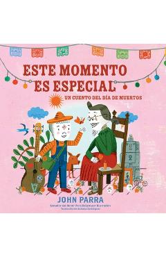 Este Momento Es Especial (This Moment Is Special): Un Cuento del Día de Muertos - John Parra