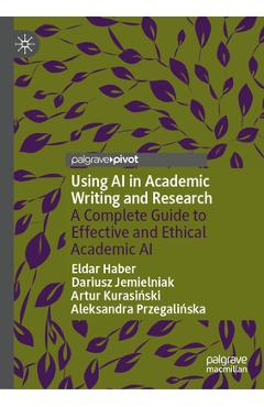 Using AI in Academic Writing and Research: A Complete Guide to Effective and Ethical Academic AI - Eldar Haber