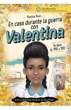En Casa Durante La Guerra Con Valentina: Un Diario de 1940 a 1943 - Claudia Oviedo