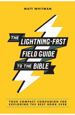 The Lightning-Fast Field Guide to the Bible: Your Compact Companion for Exploring the Best Book Ever - Matt Whitman