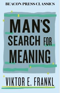 Man's Search for Meaning - Viktor E. Frankl