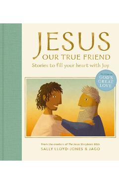 Jesus, Our True Friend: Stories to Fill Your Heart with Joy - Sally Lloyd-jones