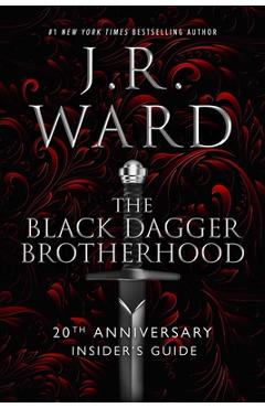 The Black Dagger Brotherhood: 20th Anniversary Insider's Guide - J. R. Ward