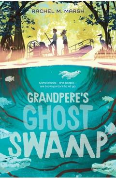 Grandpere's Ghost Swamp - Rachel M. Marsh