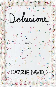 Delusions: Of Grandeur, of Romance, of Progress - Cazzie David