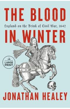 The Blood in Winter: England on the Brink of Civil War, 1642 - Jonathan Healey