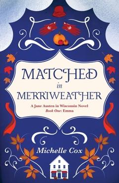 Matched in Merriweather: a Jane Austen in Wisconsin novel - Michelle Cox