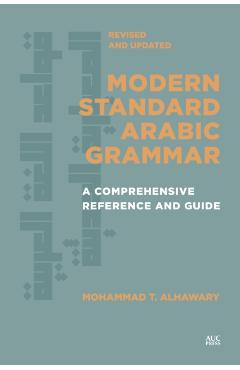 Modern Standard Arabic Grammar, Revised and Updated: A Comprehensive Reference and Guide - Mohammad T. Alhawary