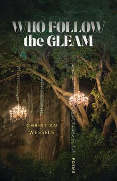 Who Follow the Gleam: Poems - Christian Wessels