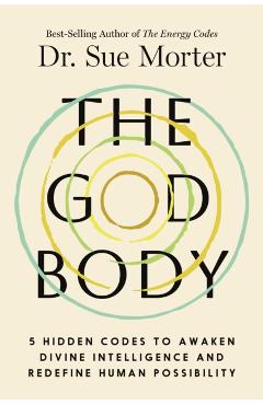 The God Body: 5 Hidden Codes to Awaken Divine Intelligence and Redefine Human Possibility - Sue Morter