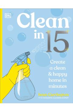 Clean in 15: Create a Clean & Happy Home in Minutes - Iwan Carrington