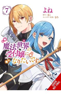 I Want to Be a Receptionist in This Magical World, Vol. 7 (Manga) -