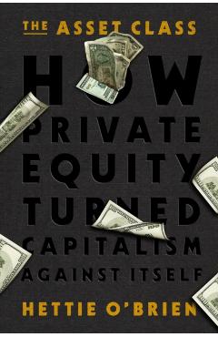 The Asset Class: How Private Equity Sold Out the West - Hettie O'brien