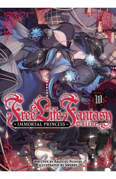 Free Life Fantasy Online: Immortal Princess (Light Novel) Vol. 10 - Akisuzu Nenohi