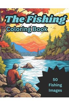 The Fishing Coloring Book: 50 images of fish and fisherman for kids ages 4-8 6-12 - Matt Meppelink