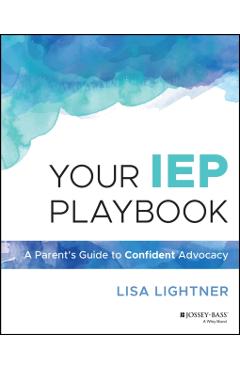 Your IEP Playbook: A Parent's Guide to Confident Advocacy - Lisa Lightner