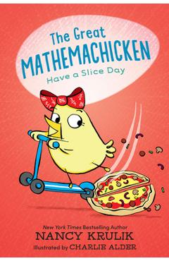 The Great Mathemachicken 2: Have a Slice Day - Nancy Krulik