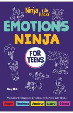 Emotions Ninja for Teens: Mastering Emotions with Ninja Life Hacks - Mary Nhin