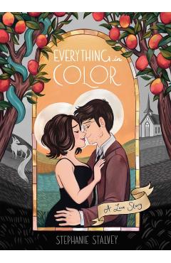 Everything in Color: A Love Story - Stephanie Stalvey