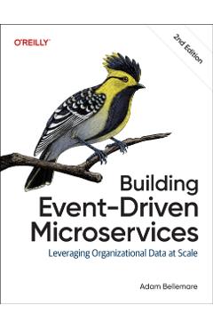 Building Event-Driven Microservices: Leveraging Organizational Data at Scale - Adam Bellemare