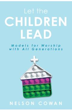 Let the Children Lead: Models for Worship with All Generations - Nelson Cowan