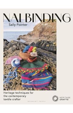 Nalbinding - It\'s Not Knitting: Heritage Techniques for the Contemporary Textile Crafter - Sally Pointer