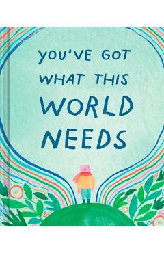 You've Got What the World Needs: An Empowering Gift Book for Dreamers, Doers, and Difference-Makers