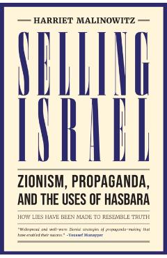 Selling Israel: Zionism, Propaganda, and the Uses of Hasbara - Harriet Malinowitz
