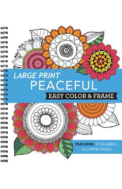 Large Print Easy Color & Frame - Peaceful: Featuring 31 Relaxing Coloring Pages -