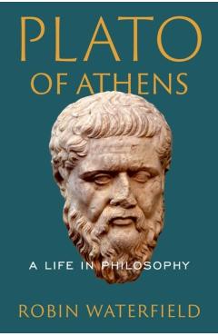 Plato of Athens: A Life in Philosophy - Robin Waterfield