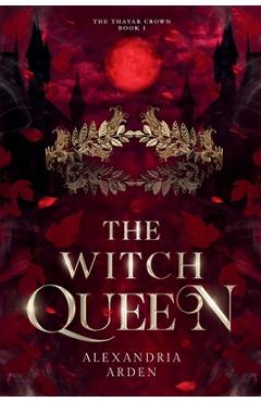 The Witch Queen: The Thayar Crown: Book 1 - Alexandria Arden
