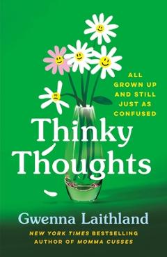 Thinky Thoughts: All Grown Up and Still Just as Confused - Gwenna Laithland