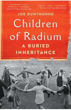 Children of Radium: A Buried Inheritance - Joe Dunthorne