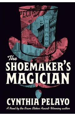 The Shoemaker\'s Magician - Cynthia Pelayo