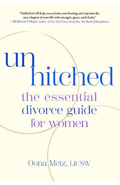 Unhitched: The Essential Divorce Guide for Women