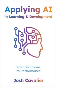 Applying AI in Learning and Development: From Platforms to Performance - Josh Cavalier