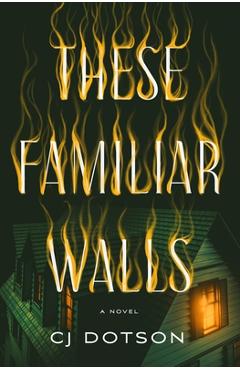 These Familiar Walls - C. J. Dotson