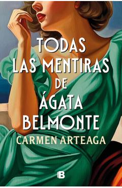 Todas Las Mentiras de Ágata Belmonte / All of Agata Belmonte\'s Lies - Carmen Arteaga