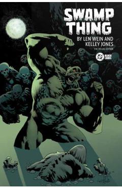 Swamp Thing by Len Wein and Kelley Jones: Deluxe Edition - Len Wein